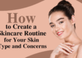 How to Build a Skin Care Routine